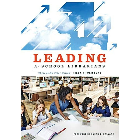 Pre-Owned Leading for School Librarians: There Is No Other Option (Paperback) 0838915108 9780838915103