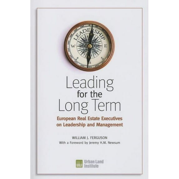 Leading for the Long Term : European Real Estate Executives on Leadership and Management (Paperback)