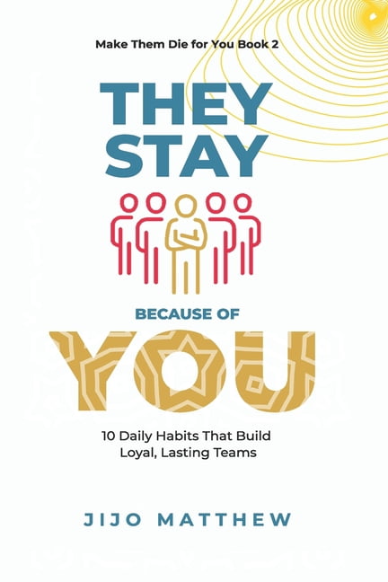 Leading from the Inside Out They Stay Because of You: 10 Daily Habits That Build Loyal, Lasting Teams, Book 2, (Paperback)