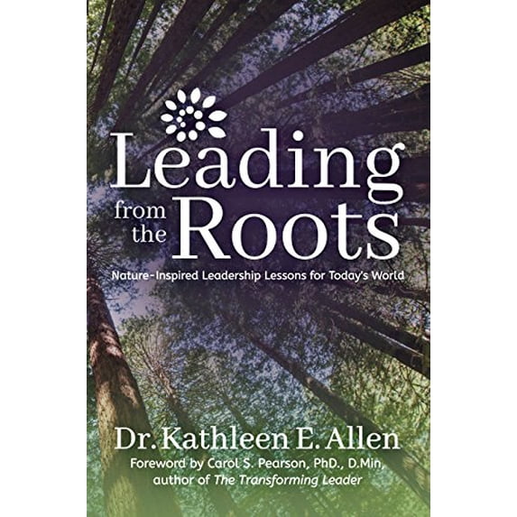 Pre-Owned Leading from the Roots: Nature-Inspired Leadership Lessons for Today's World (Paperback) 1683508491 9781683508496