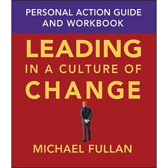 Leading in a Culture of Change: Personal Action Guide and Workbook, (Paperback)