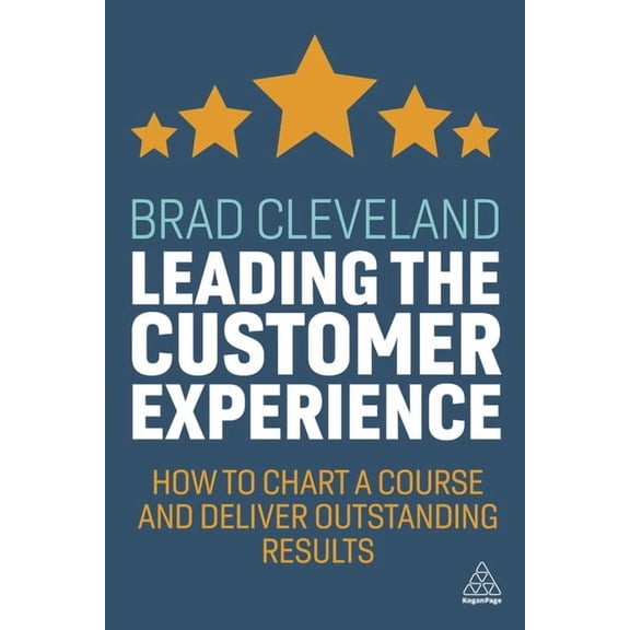 Leading the Customer Experience: How to Chart a Course and Deliver Outstanding Results, (Paperback)