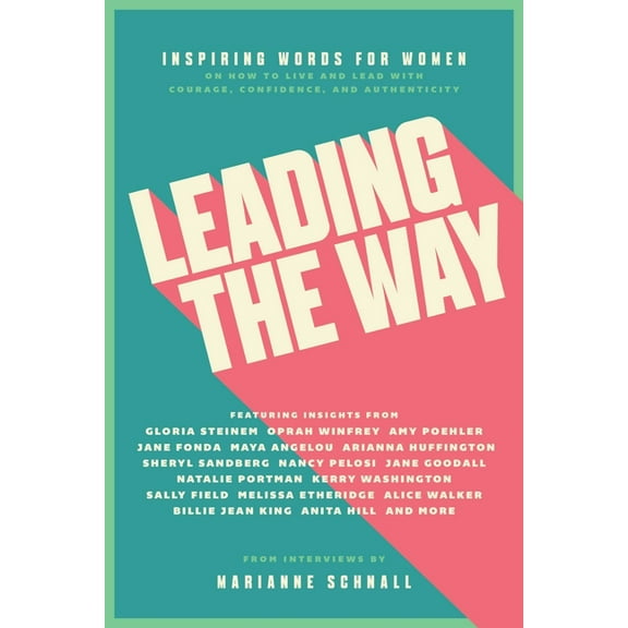 Leading the Way: Inspiring Words for Women on How to Live and Lead with Courage, Confidence, and Authenticity, (Paperback)