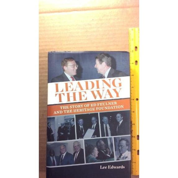 Pre-Owned Leading the Way: The Story of Ed Feulner and the Heritage Foundation (Hardcover) 0770435785 9780770435783
