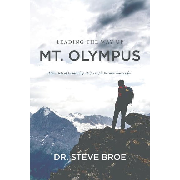 Leading the Way Up Mt. Olympus : How Acts of Leadership Help People Become Successful