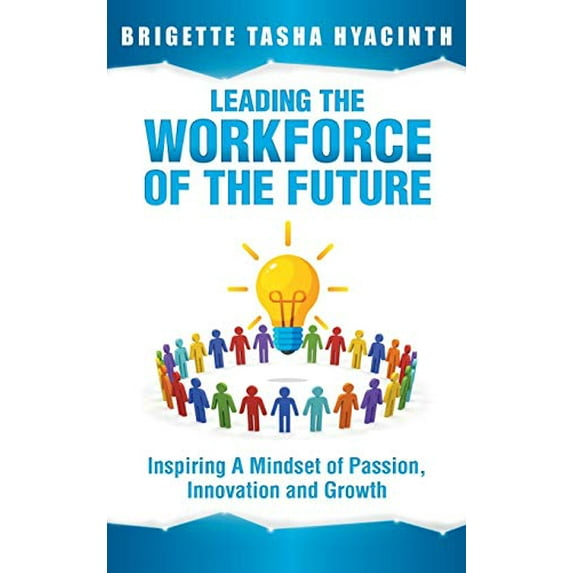 Pre-Owned Leading the Workforce of the Future: Inspiring a Mindset of Passion, Innovation and Growth (Hardcover) 9769609234 9789769609235