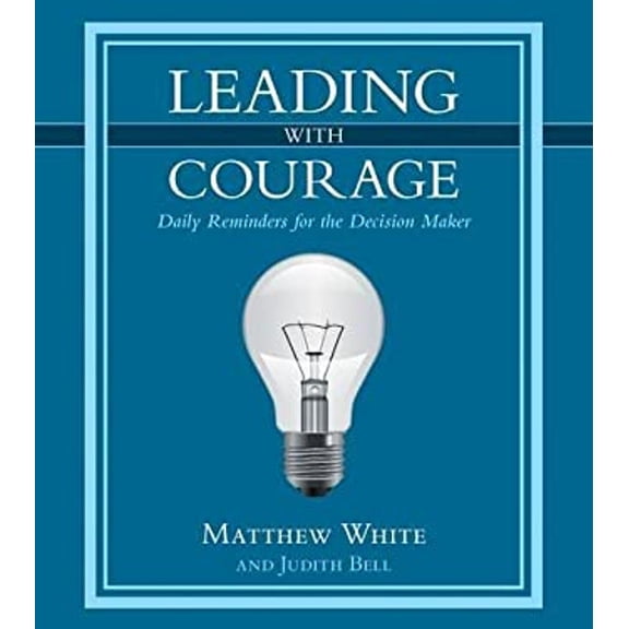 Pre-Owned Leading with Courage: Daily Reminders for the Decision Maker (Hardcover) 1512716235 9781512716238