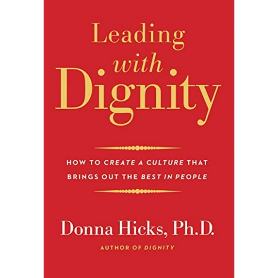Pre-Owned Leading with Dignity: How to Create a Culture That Brings Out the Best in People (Hardcover) 0300229631 9780300229639
