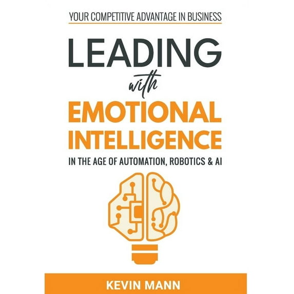 Leading with Emotional Intelligence - In the Age of Automation, Robotics & AI, (Hardcover)