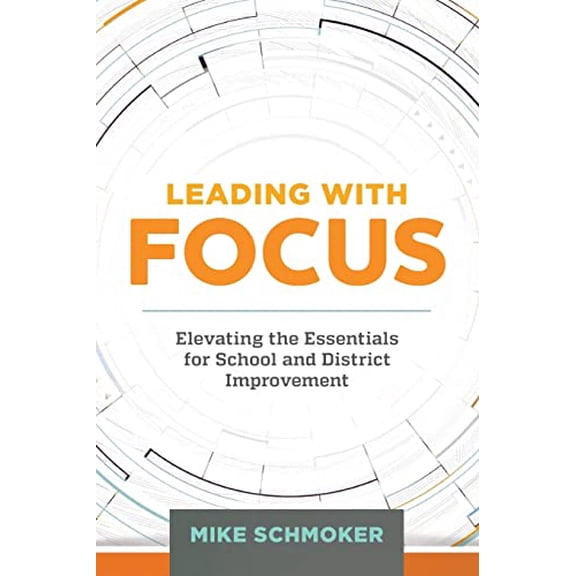 Pre-Owned Leading with Focus: Elevating the Essentials for School and District Improvement, 9781416621362, 1416621369, Paperback,
