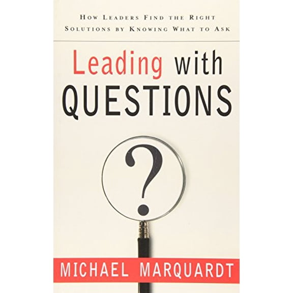 Pre-Owned Leading with Questions : How Leaders Find the Right Solutions by Knowing What to Ask (Hardcover) 9780787977467