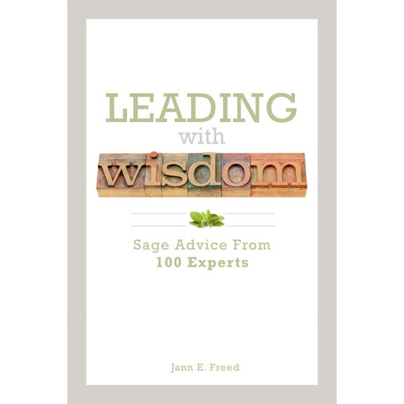 Leading with Wisdom: Sage Advice from 100 Experts, (Paperback)