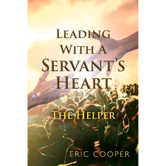 Pre-Owned Leading with a Servant's Heart: The Helper (Paperback) 1098354079 9781098354077