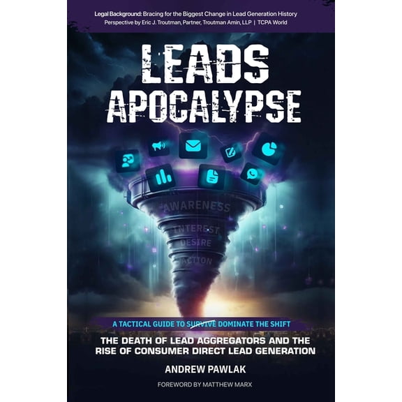 Leads Apocalypse: The Death of Lead Aggregators and the Rise of Consumer Direct Lead Generation (A Tactical Guide to Dom, (Paperback)
