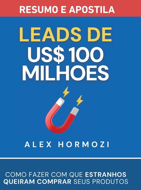 Leads de US$100 milhÃµes - Resumo e apostila: Como fazer com que estranhos queiram comprar seus produtos, (Hardcover)