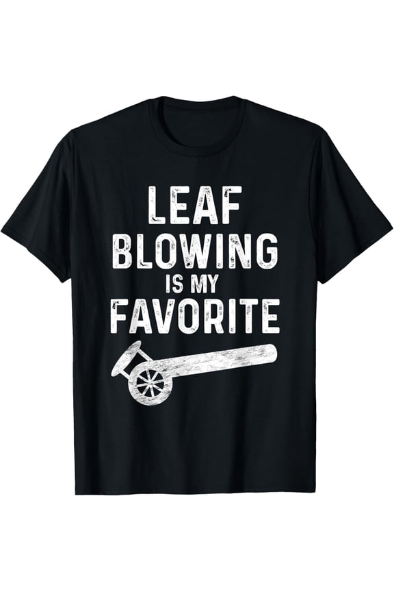 Leaf Blower Shirt Leaf Blowing For Men Yard Work Dad Funny T-Shirt men and women can wear, black, white, gifts