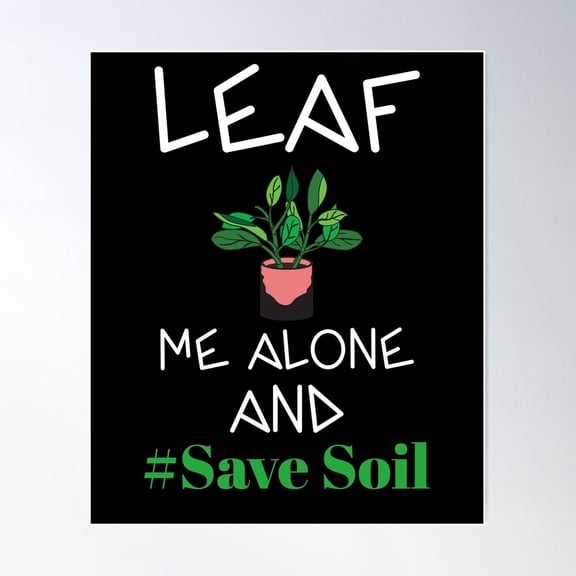 Leaf Me Alone And Save Soil Poster Wall Art, Modern Wall Decor For Living Room Bedroom, 8x12 UNFRAMED