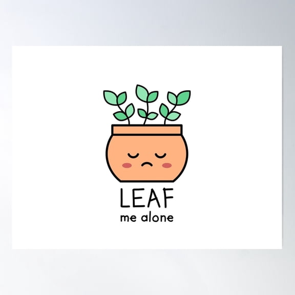 Leaf Me Alone. Cute Pot Plant Pun. Poster Wall Art, Modern Wall Decor For Living Room Bedroom, 12x18 UNFRAMED