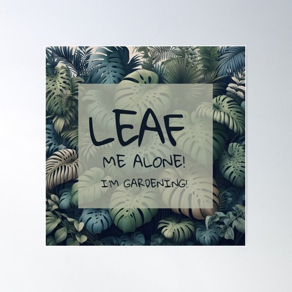 Leaf Me Alone! I'M Gardening! Poster Wall Art, Modern Wall Decor For Living Room Bedroom, 16x16 UNFRAMED