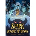 thumbnail image 1 of League of Ursus Spark and the League of Ursus, Book 1, (Hardcover), 1 of 1