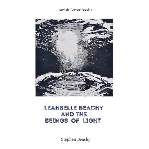 Leahbelle Beachy and the Beings of Light (Paperback) by Stephen Beachy