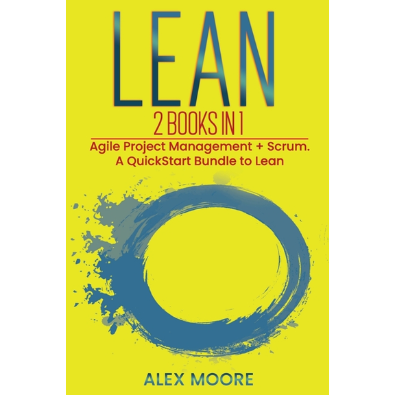 Lean : 2 BOOKS IN 1. Agile Project Management + Scrum. A QuickStart Bundle to Lean (Paperback)