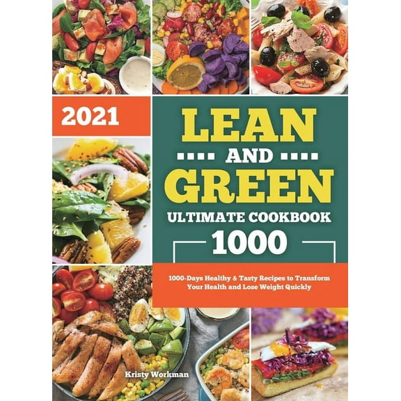 Lean and Green Ultimate Cookbook 2021: 1000-Days Healthy & Tasty Recipes to Transform Your Health and Lose Weight Qu, (Hardcover)