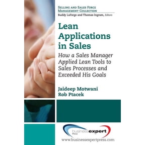 Lean Applications in Sales: How a Sales Manager Applied Lean Tools to Sales Processes and Exceeded His Goals, (Paperback)