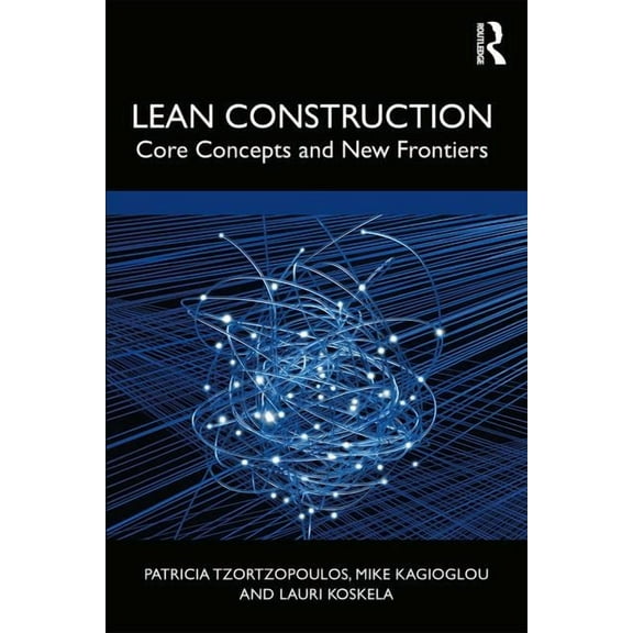 Lean Construction: Core Concepts and New Frontiers, (Hardcover)