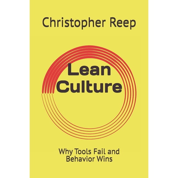 The Lean Culture Lean Culture: Why Tools Fail and Behavior Wins, Book 1, (Paperback)