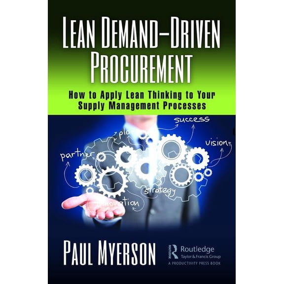 Lean Demand-Driven Procurement: How to Apply Lean Thinking to Your Supply Management Processes, (Hardcover)