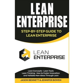 Lean Enterprise: Step-By-Step Guide to Lean Enterprise (Lean Concepts, Lean Tools, Lean Thinking, and How to Foster Innovation and Validate New Ideas Through Lean) (Paperback)