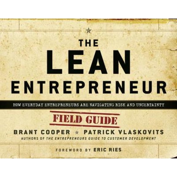 The Lean Entrepreneur: How Visionaries Create Products, Innovate with New Ventures, and Disrupt (Hardcover) by Brant Cooper, Patrick Vlaskovits, Eric Ries