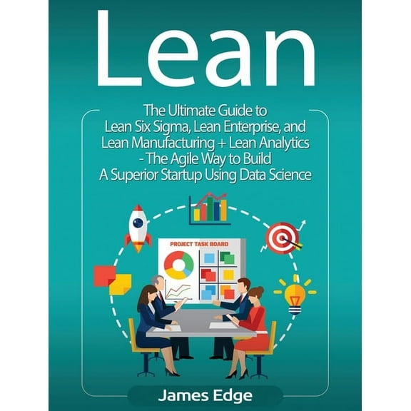 Lean: An Essential Guide to Lean Startup, Lean Six Sigma, Lean Analytics, Lean Enterprise, Lean Manufacturing, Agile Pro, (Hardcover)