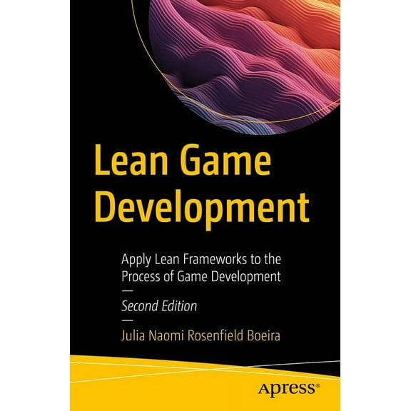 Lean Game Development: Apply Lean Frameworks to the Process of Game Development, (Paperback)
