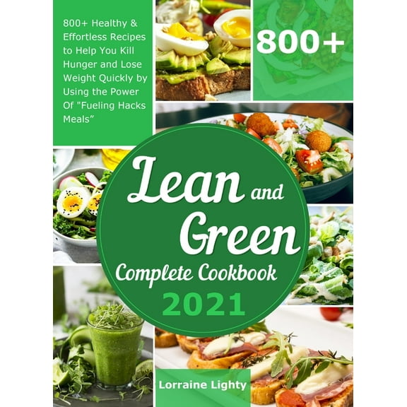Lean and Green Complete Cookbook 2021: 800+ Healthy & Effortless Recipes to Help You Kill Hunger and Lose Weight Qui, (Hardcover)