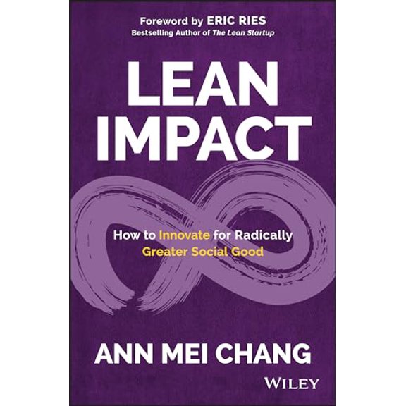 Pre-Owned Lean Impact: How to Innovate for Radically Greater Social Good (Hardcover) 1119506603 9781119506607
