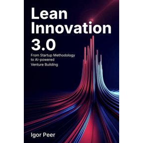 Lean Innovation 3.0: From Startup Methodology to AI-Powered Venture Building, (Paperback)