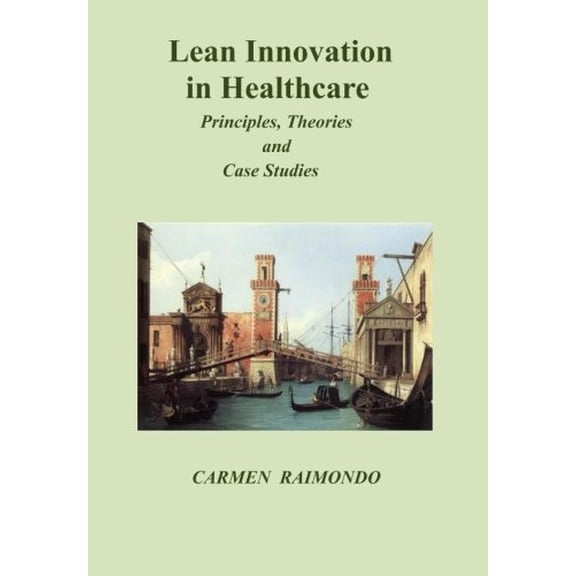 Pre-Owned Lean Innovation in Healthcare. Principles, Theories and Case Studies (Paperback) by Carmen Raimondo