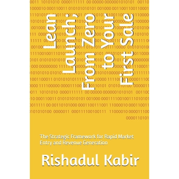 Lean Launch; From Zero to Your First Sale: The Strategic Framework for Rapid Market Entry and Revenue Generation, (Paperback)