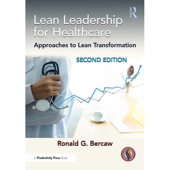 Lean Leadership for Healthcare: Approaches to Lean Transformation, (Hardcover)