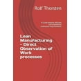 thumbnail image 1 of Lean: Lean Manufacturing - Direct Observation of Work Processes: A Guide Towards Efficient and Empowered Continuous Improvements (Paperback), 1 of 1