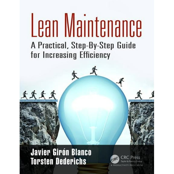 Lean Maintenance: A Practical, Step-By-Step Guide for Increasing Efficiency, (Paperback)