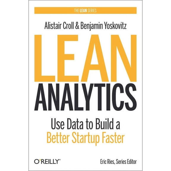 Lean (O'Reilly): Lean Analytics: Use Data to Build a Better Startup Faster (Hardcover)