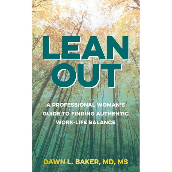 Lean Out: A Professional Woman's Guide to Finding Authentic Work-Life Balance, (Paperback)