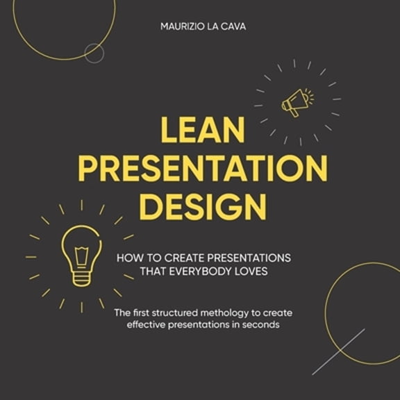 Pre-Owned Lean Presentation Design: How to create presentations that everybody loves (Paperback 9781517377151) by Maurizio La Cava