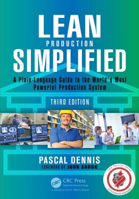 PASCAL DENNIS; VISITING ASSISTANT PROFESSOR OF SCIENCE EDUCATION AND RESEARCH ASSOCIATE IN PHILOSOPHY JOHN SHOOK Lean Production Simplified: A Plain-Language Guide to the World's Most Powerful Production System, (Paperback)