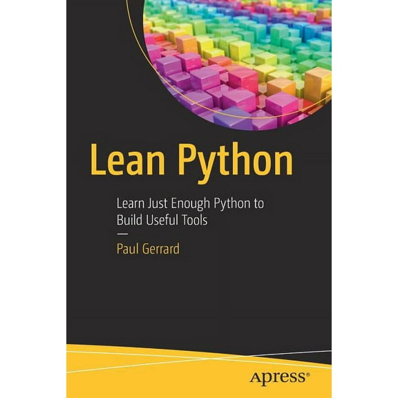 Lean Python: Learn Just Enough Python to Build Useful Tools, (Paperback)