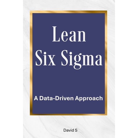 Lean Six Sigma: A Data-Driven Approach, (Paperback)