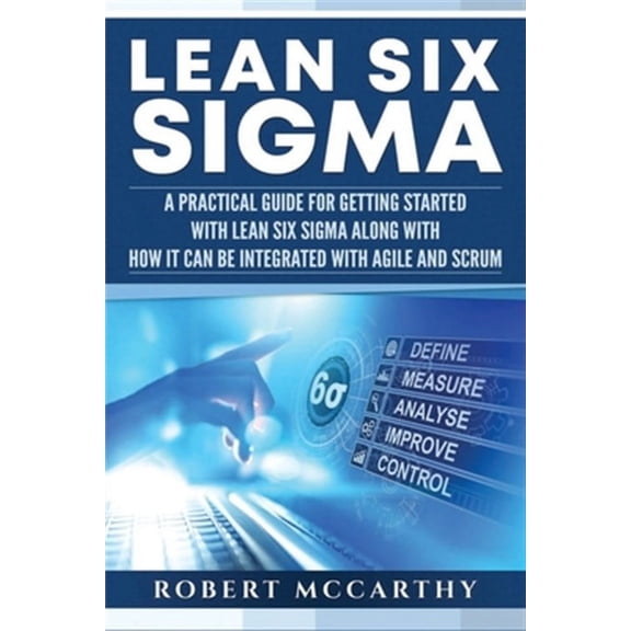 Lean Six Sigma: A Practical Guide for Getting Started with Lean Six Sigma along with How It Can Be (Paperback) by Robert McCarthy